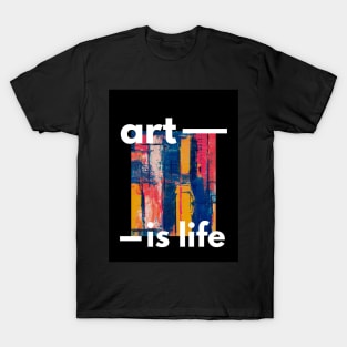 Introducing the "Art Is Life" T-shirt – Where Creativity Meets Fashion! T-Shirt